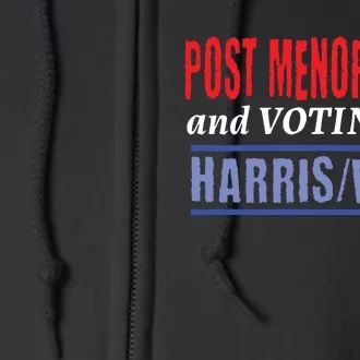 Post Menopausal And Voting For Harris Walz 24 Full Zip Hoodie