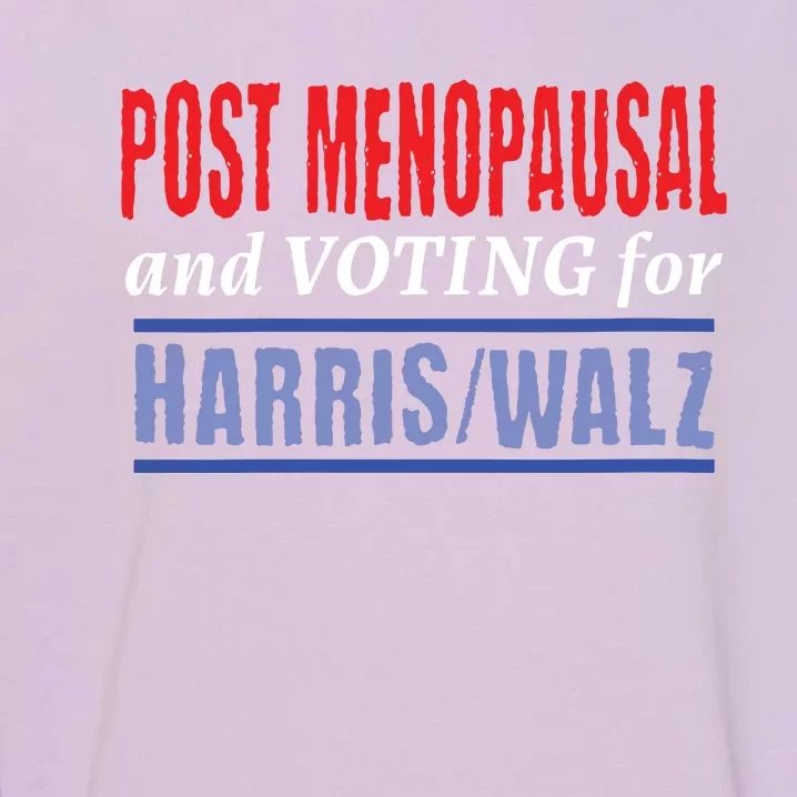 Post Menopausal And Voting For Harris Walz 24 Garment-Dyed Sweatshirt