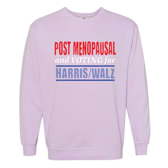 Post Menopausal And Voting For Harris Walz 24 Garment-Dyed Sweatshirt