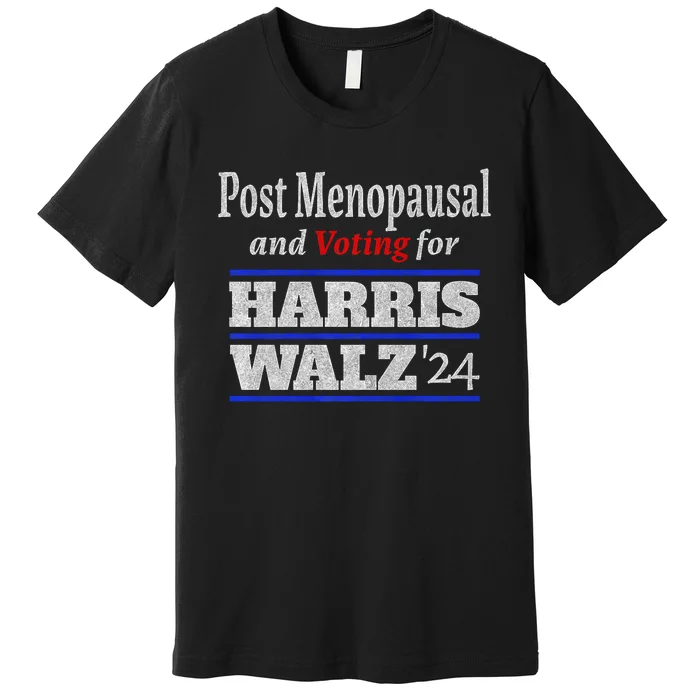 Post Menopausal And Voting For Harris Walz 24 Vintage Premium T-Shirt