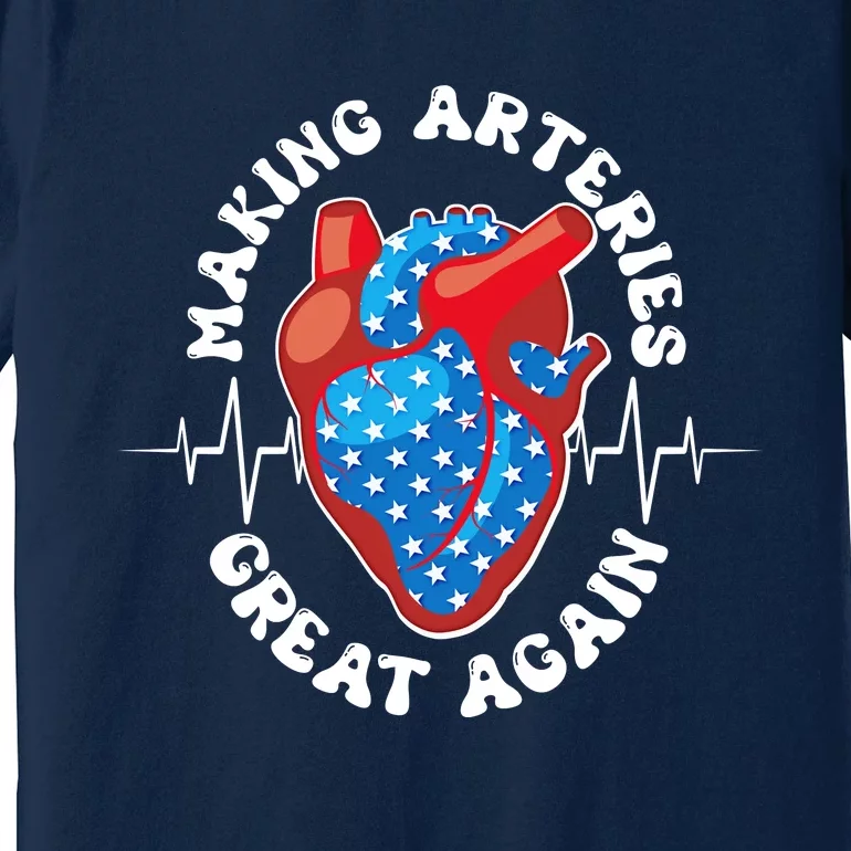 Patriotic Making Arteries Great Again Heart Health Premium T-Shirt