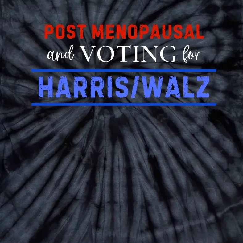 Post Menopausal And Voting For Harris Walz 24 Tie-Dye T-Shirt