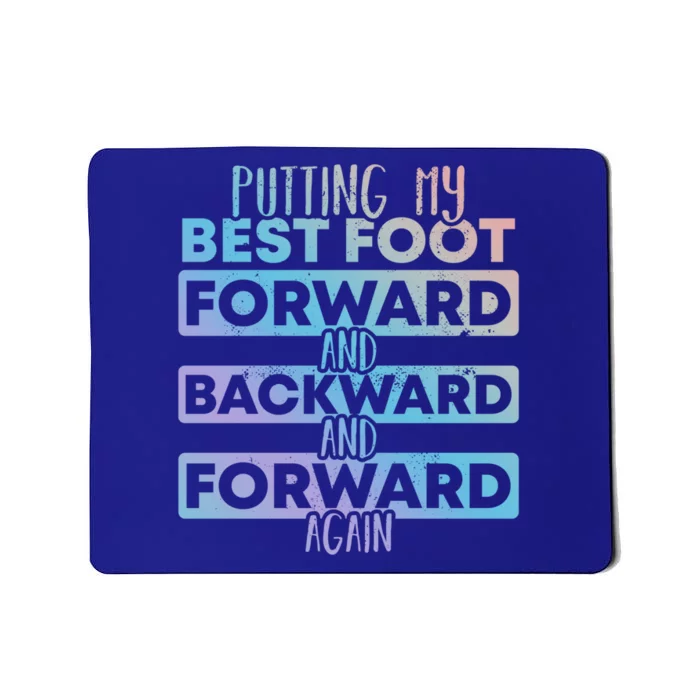 Putting My Best Foot Forward And Backward Tap Dance Day Meaningful Gift Mousepad