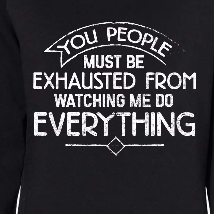 People Must Be Exhausted From Watching Me Do Everything Womens California Wash Sweatshirt