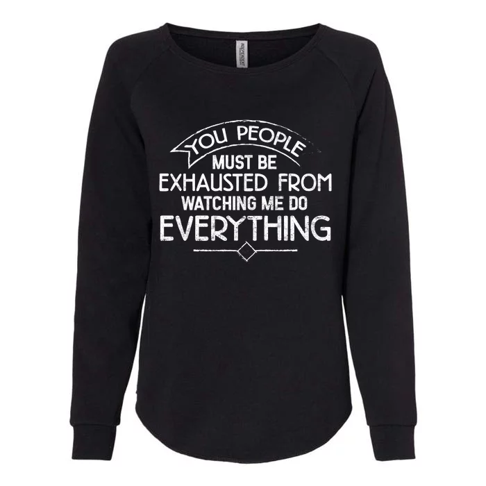 People Must Be Exhausted From Watching Me Do Everything Womens California Wash Sweatshirt