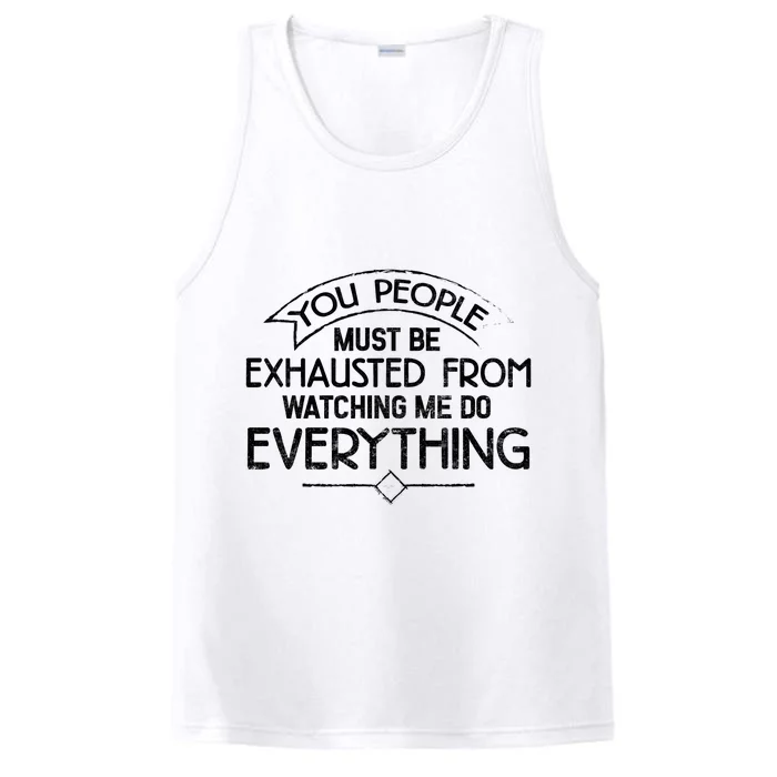 People Must Be Exhausted From Watching Me Do Everything Performance Tank