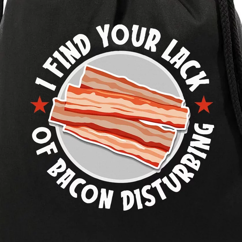 Pork Meat Bacon Lover I Find Your Lack Of Bacon Disturbing Drawstring Bag