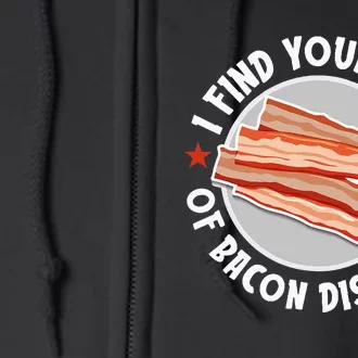 Pork Meat Bacon Lover I Find Your Lack Of Bacon Disturbing Full Zip Hoodie