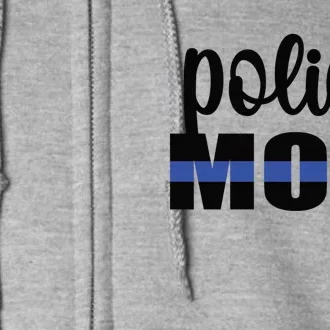 Police Mom Blue Line Mother Proud Police Officer Mom Meaningful Gift Full Zip Hoodie