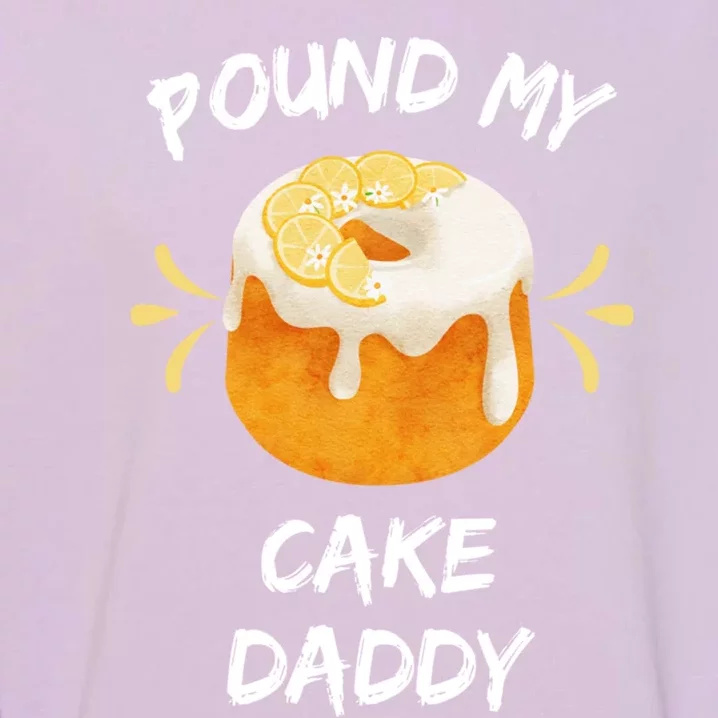 Pound My Cake Daddy Adult Humor Funny Baker Lover Cool Gift Garment-Dyed Sweatshirt