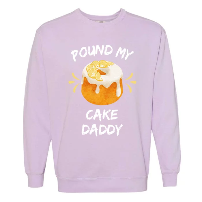 Pound My Cake Daddy Adult Humor Funny Baker Lover Cool Gift Garment-Dyed Sweatshirt