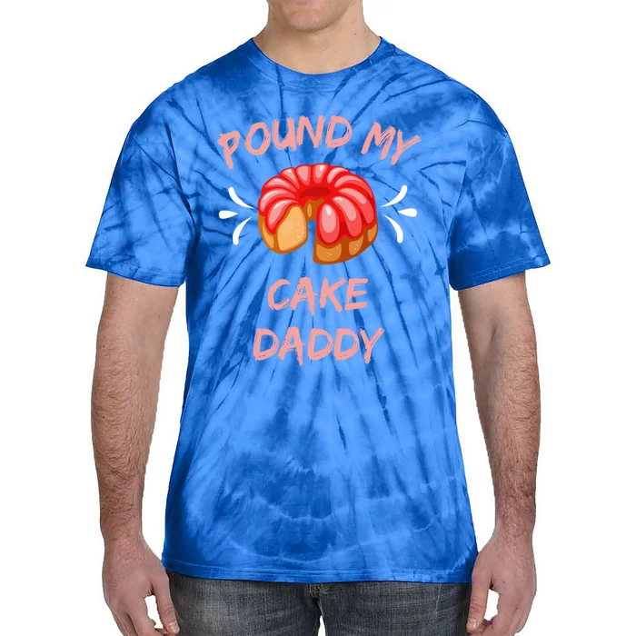 Pound My Cake Daddy Adult Humor Funny Baker Lover Funny Gift Tie-Dye T-Shirt