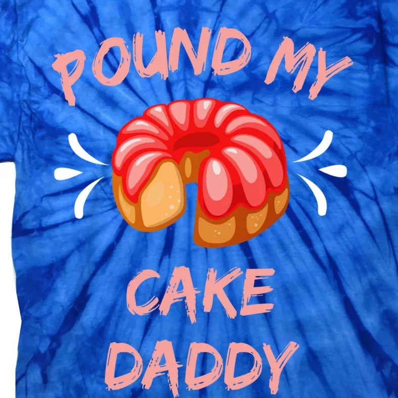 Pound My Cake Daddy Adult Humor Funny Baker Lover Funny Gift Tie-Dye T-Shirt