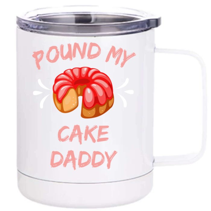 Pound My Cake Daddy Adult Humor Funny Baker Lover Funny Gift Front & Back 12oz Stainless Steel Tumbler Cup