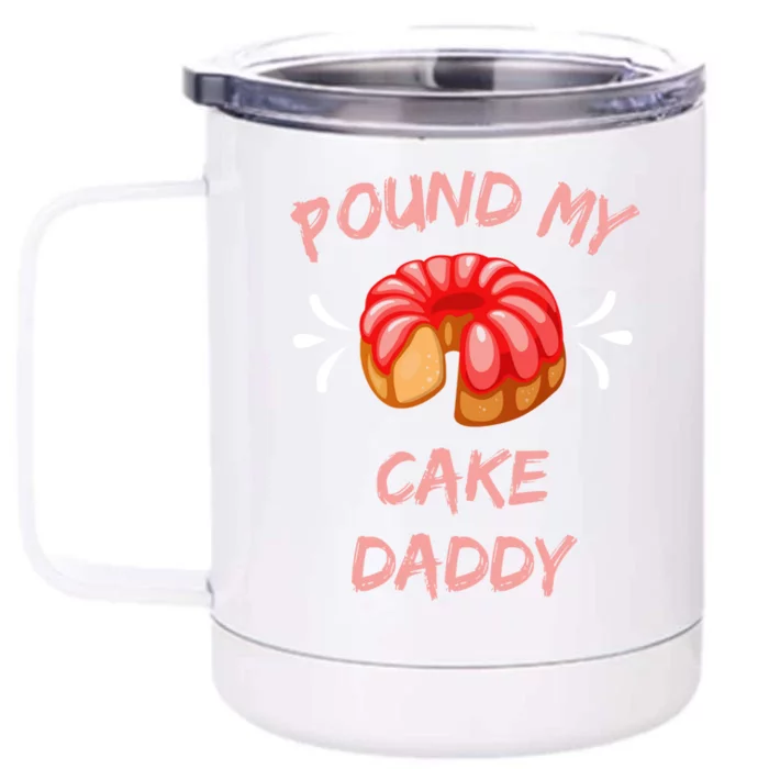 Pound My Cake Daddy Adult Humor Funny Baker Lover Funny Gift Front & Back 12oz Stainless Steel Tumbler Cup