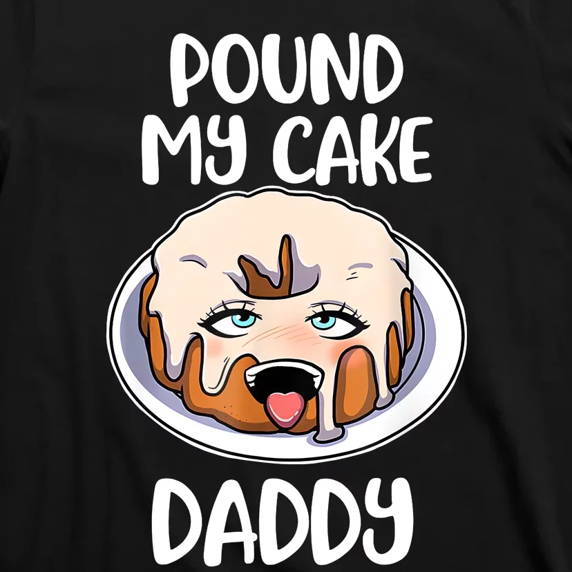 Pound My Cake Daddy T-Shirt