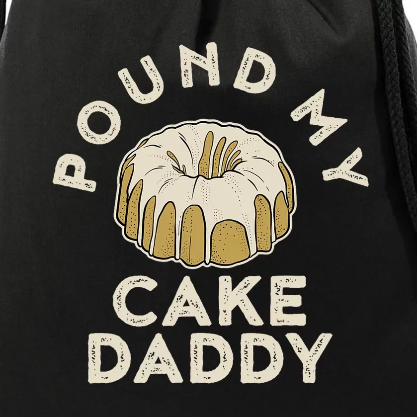 Pound My Cake Daddy Adult Humor Pastry Pound Cake Drawstring Bag