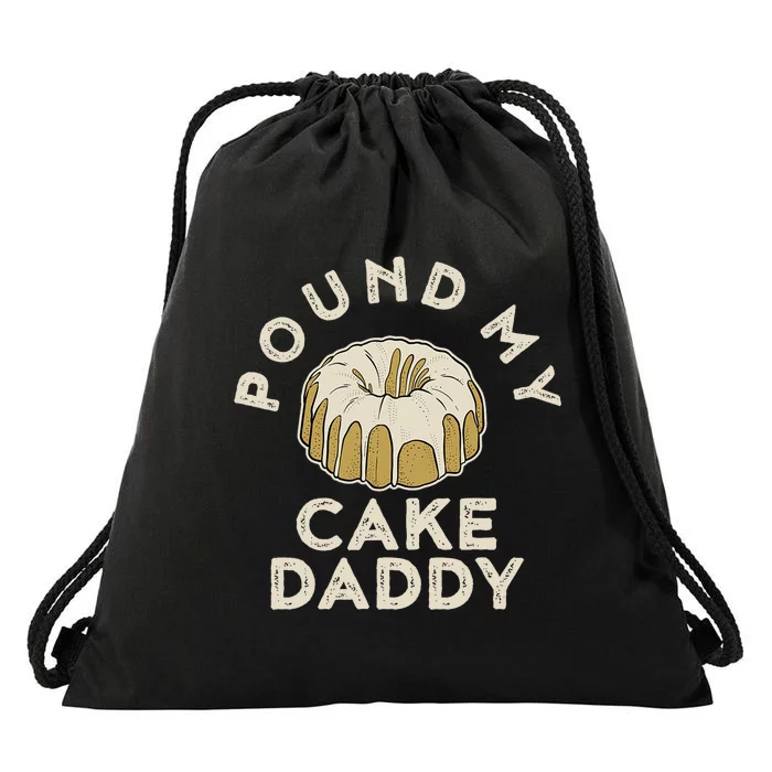 Pound My Cake Daddy Adult Humor Pastry Pound Cake Drawstring Bag