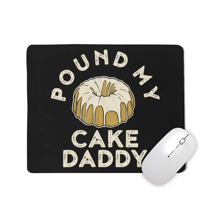 Pound My Cake Daddy Adult Humor Pastry Pound Cake Mousepad