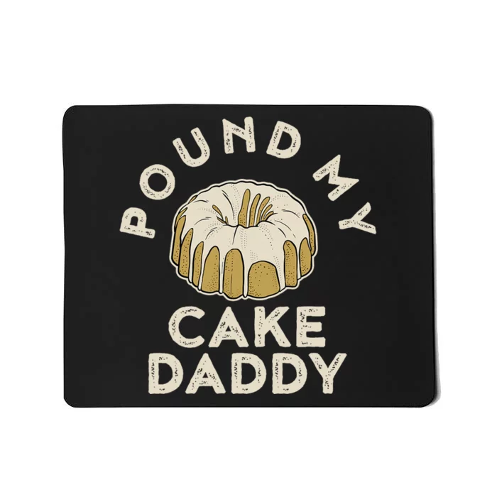 Pound My Cake Daddy Adult Humor Pastry Pound Cake Mousepad