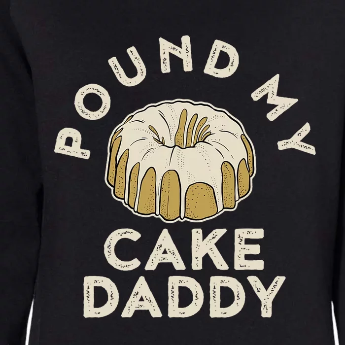 Pound My Cake Daddy Adult Humor Pastry Pound Cake Womens California Wash Sweatshirt