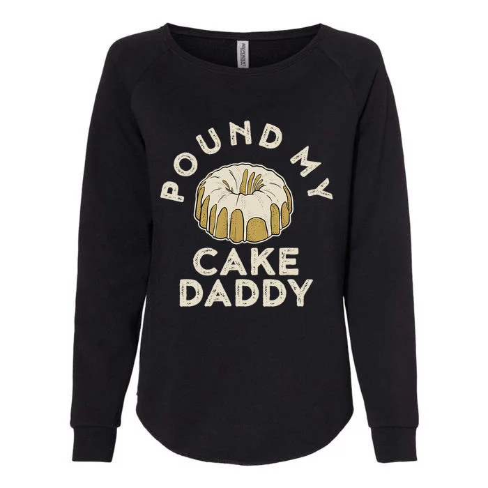 Pound My Cake Daddy Adult Humor Pastry Pound Cake Womens California Wash Sweatshirt