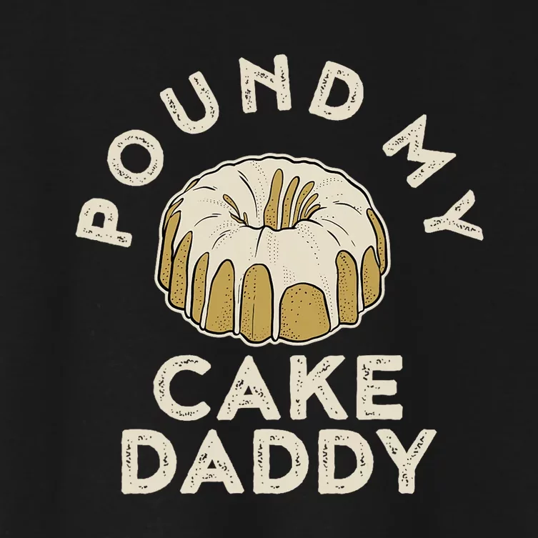 Pound My Cake Daddy Adult Humor Pastry Pound Cake Women's Crop Top Tee