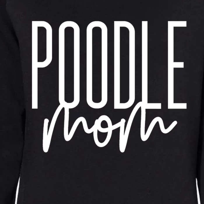 Poodle Mom Cute Poodle Dog Mama I Love My Poodle Gift Womens California Wash Sweatshirt