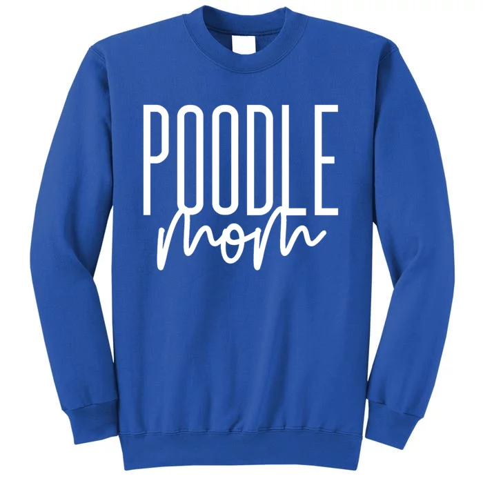 Poodle Mom Cute Poodle Dog Mama I Love My Poodle Gift Sweatshirt