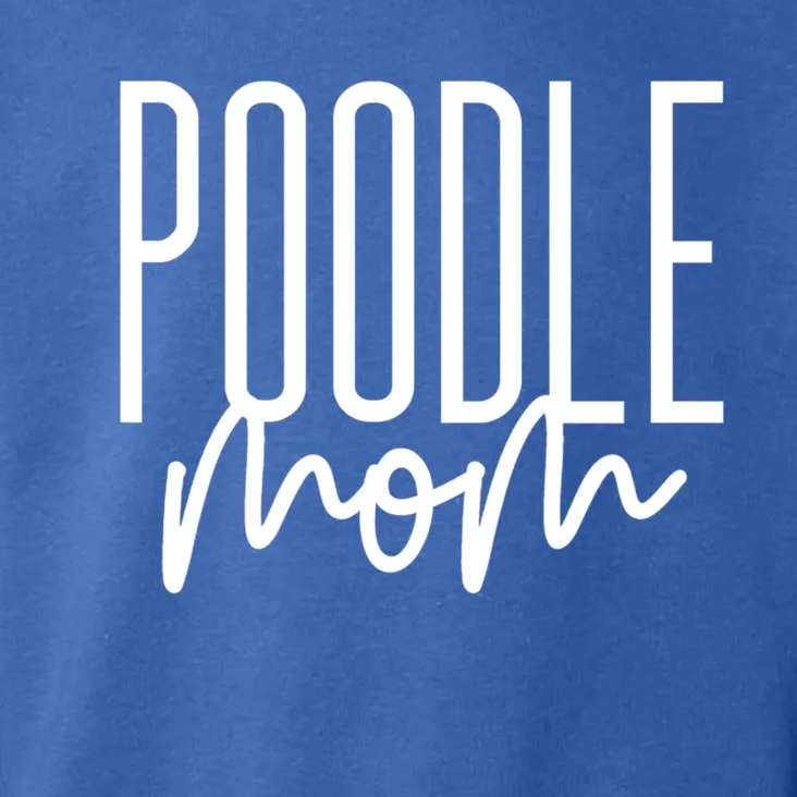 Poodle Mom Cute Poodle Dog Mama I Love My Poodle Gift Toddler Hoodie