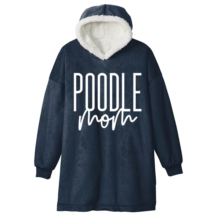 Poodle Mom Cute Poodle Dog Mama I Love My Poodle Gift Hooded Wearable Blanket