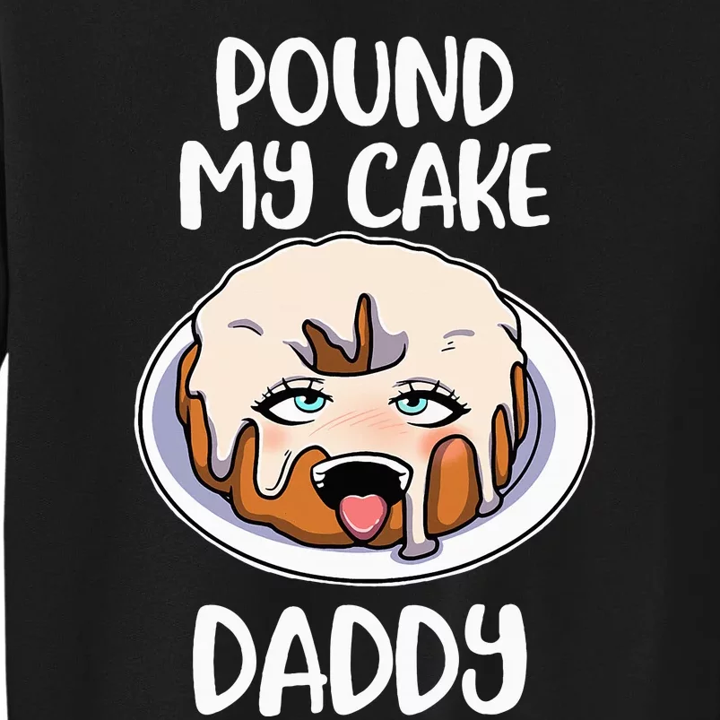 Pound My Cake Daddy Tall Sweatshirt