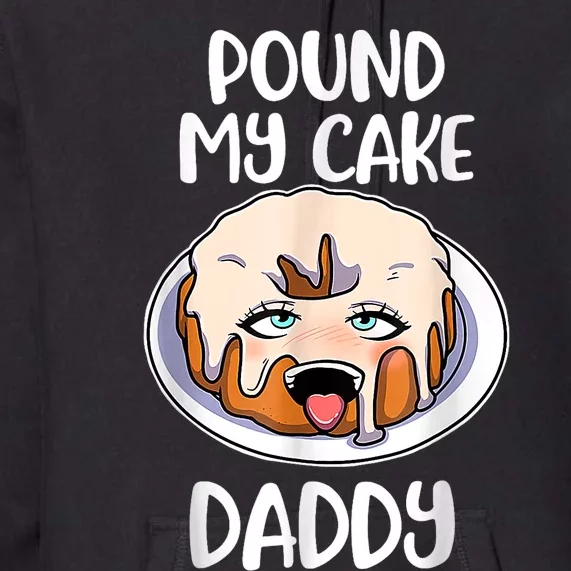 Pound My Cake Daddy Premium Hoodie