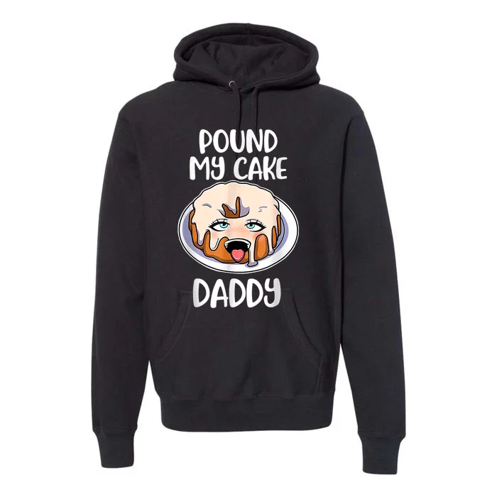 Pound My Cake Daddy Premium Hoodie