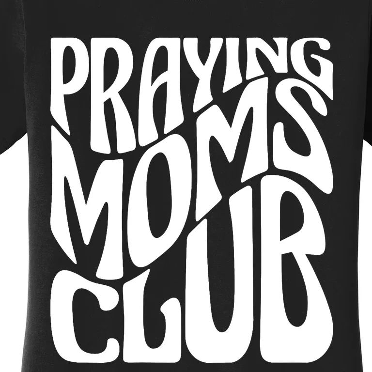 Praying Moms Club Groovy Christian Faith Mama Mother's Day Women's T-Shirt