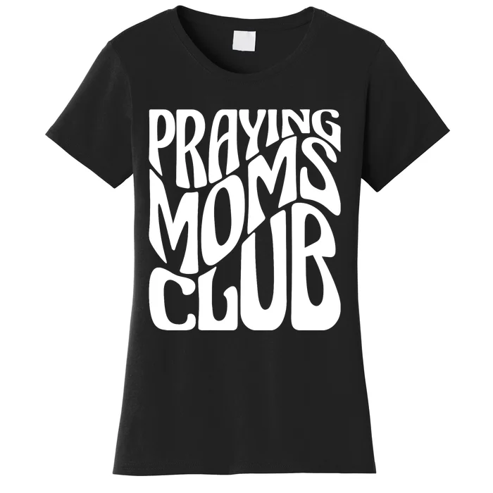 Praying Moms Club Groovy Christian Faith Mama Mother's Day Women's T-Shirt