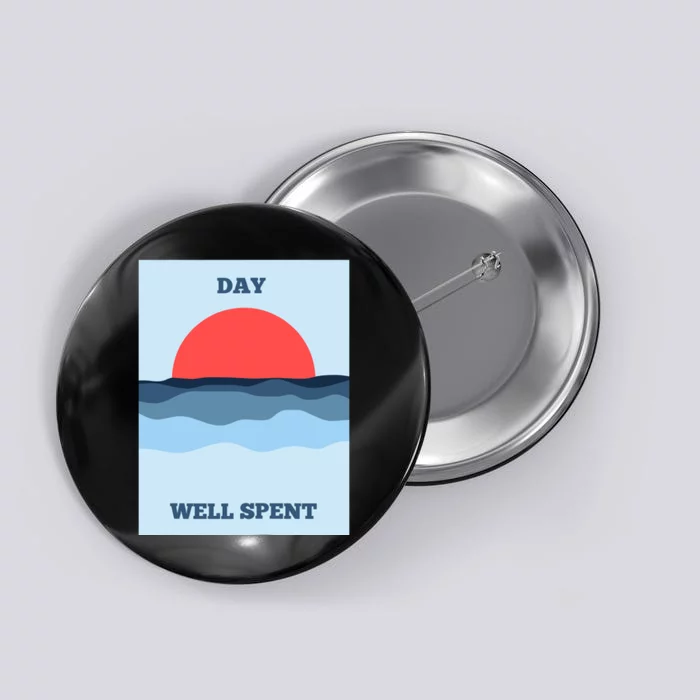 Positive Messaging Day Well Spent Surf And Street Wear Button