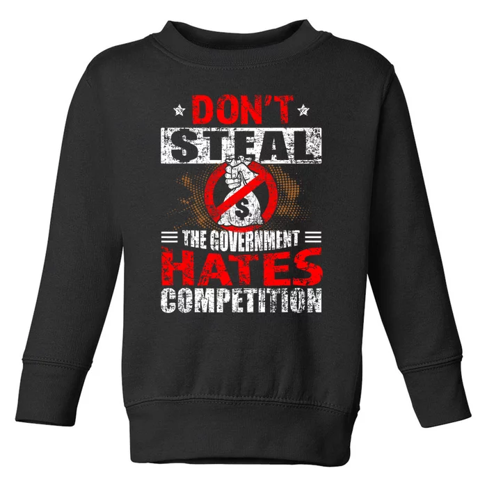 Political Meme Dont Steal Government Hates Competition Toddler Sweatshirt