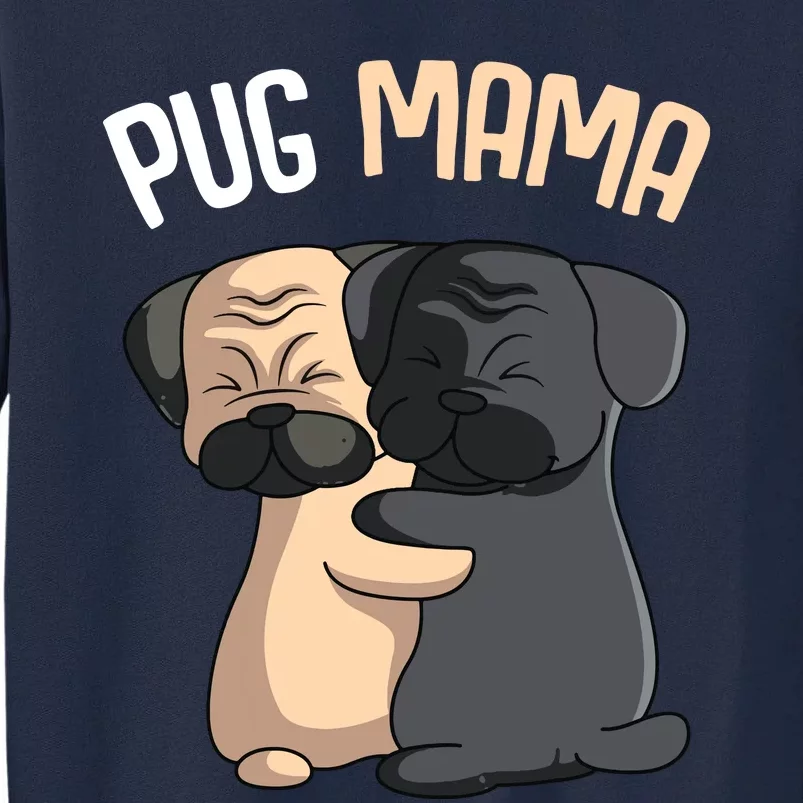 Pug Mama Dog Mom Lover Owner Girl Women Tall Sweatshirt