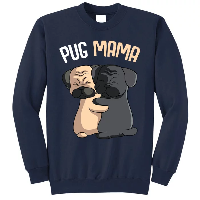 Pug Mama Dog Mom Lover Owner Girl Women Tall Sweatshirt