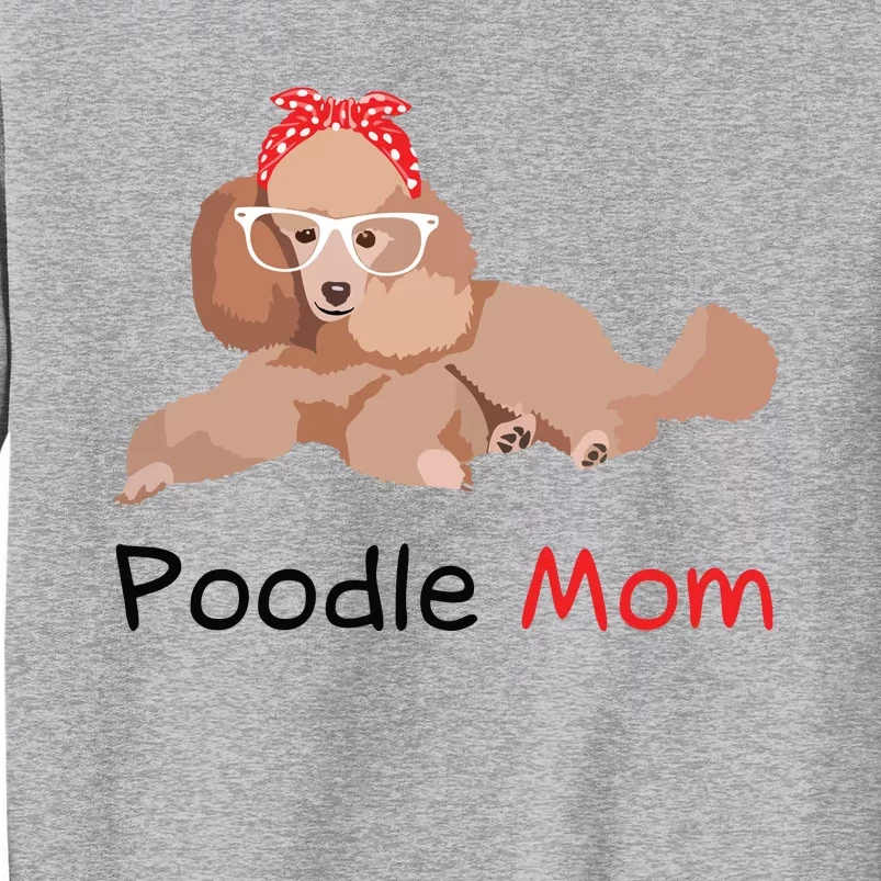 Poodle Mom Dog Bandana Pet Lover Gift Women Poodle Tall Sweatshirt