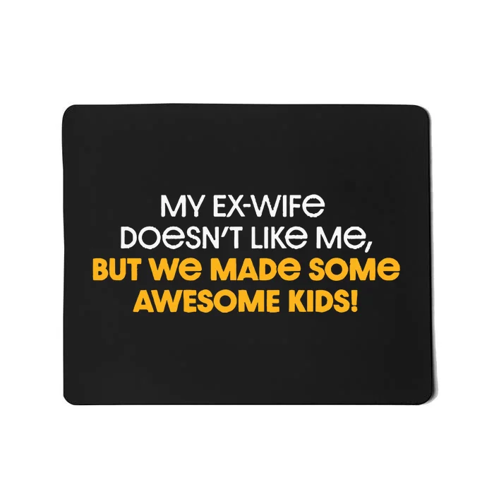 Pittsburgh My ExWife Doesnt Like Me But We Made Some Awesome Kids Mousepad