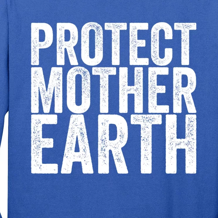 Protect Mother Earth Gift Tall Long Sleeve T-Shirt