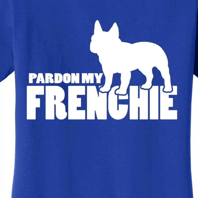 Pardon My Frenchie Funny Gift A Funny Gift For French Bulldog Lovers Cool Gift Women's T-Shirt