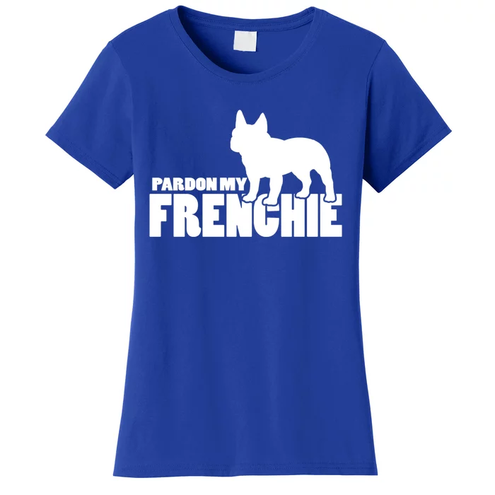 Pardon My Frenchie Funny Gift A Funny Gift For French Bulldog Lovers Cool Gift Women's T-Shirt