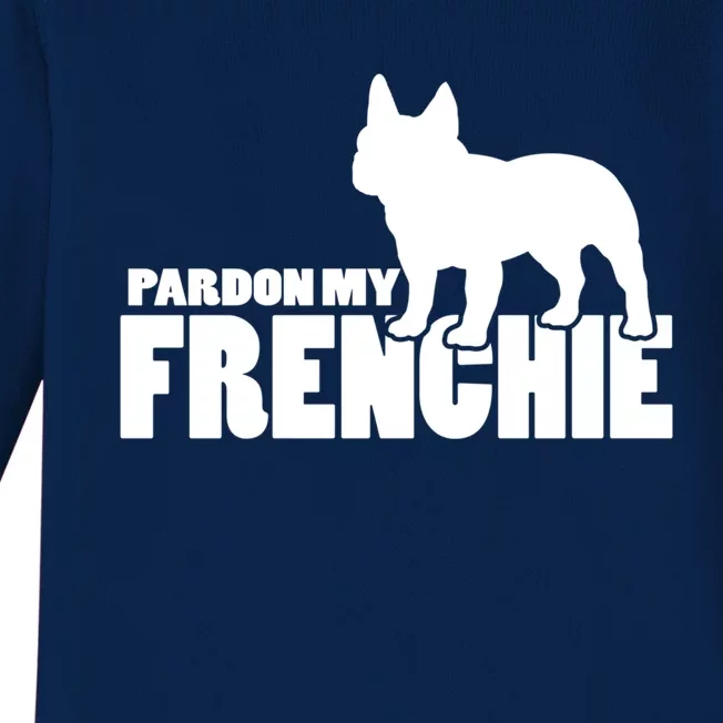 Pardon My Frenchie Funny Gift A Funny Gift For French Bulldog Lovers Cool Gift Baby Long Sleeve Bodysuit