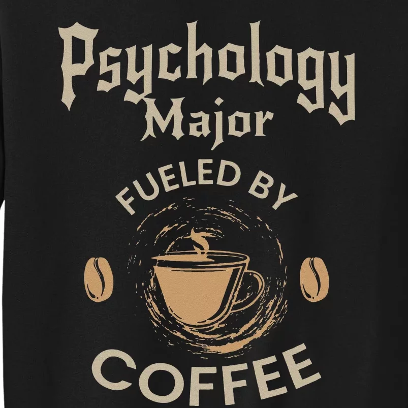 Psychology Major Fueled By Coffee Funny Gift Tall Sweatshirt