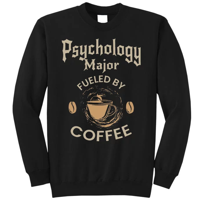 Psychology Major Fueled By Coffee Funny Gift Tall Sweatshirt