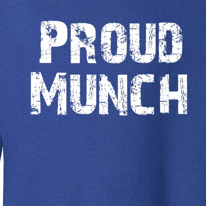 Proud Munch Funny Proud Munch Gift Toddler Sweatshirt