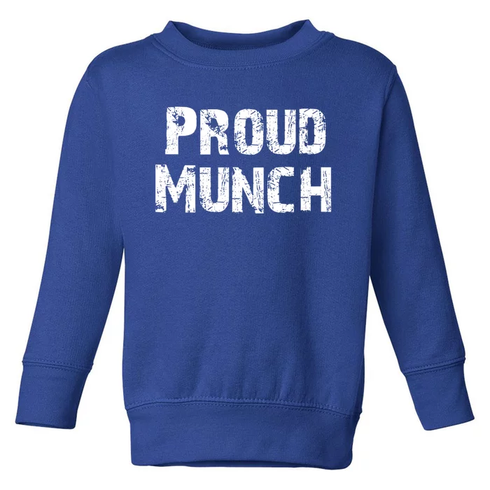 Proud Munch Funny Proud Munch Gift Toddler Sweatshirt